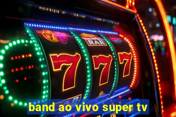 band ao vivo super tv